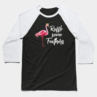 Ruffle Some Feathers Funny Flamingo T-Shirt Baseball T-Shirt